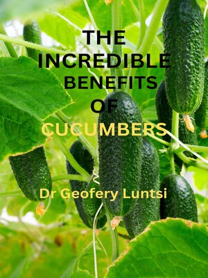 cover image of The Incredible Benefits of Cucumbers
